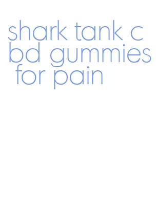 shark tank cbd gummies for pain