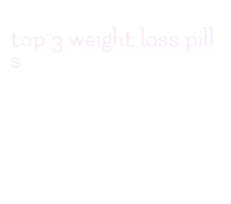 top 3 weight loss pills