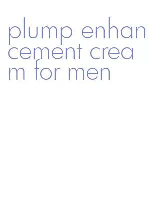 plump enhancement cream for men