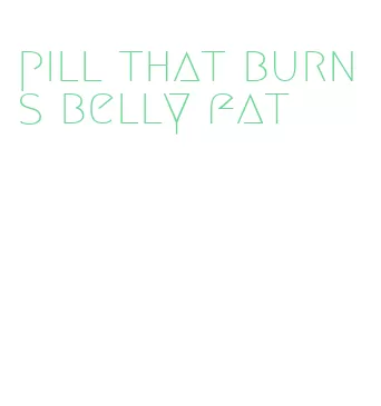 pill that burns belly fat