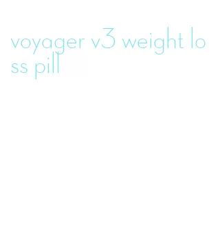 voyager v3 weight loss pill