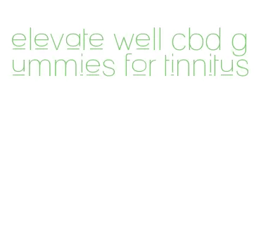 elevate well cbd gummies for tinnitus