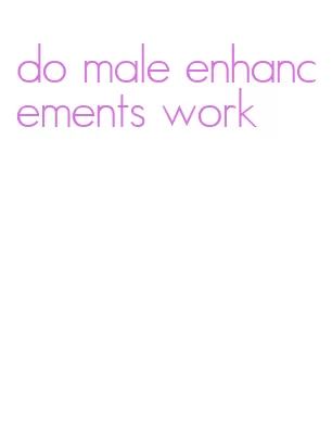 do male enhancements work