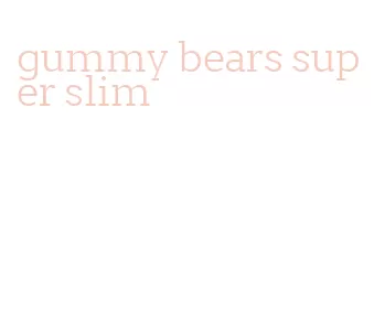 gummy bears super slim