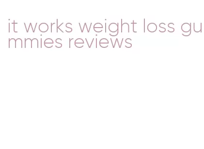 it works weight loss gummies reviews