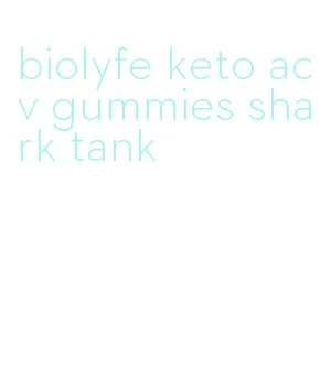 biolyfe keto acv gummies shark tank