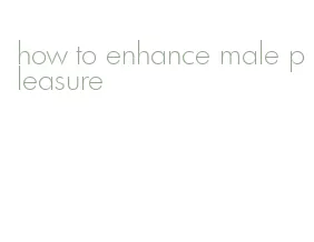 how to enhance male pleasure