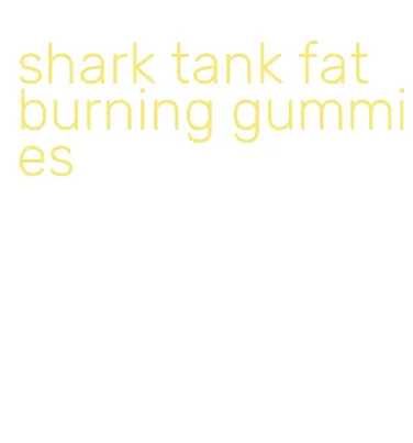 shark tank fat burning gummies