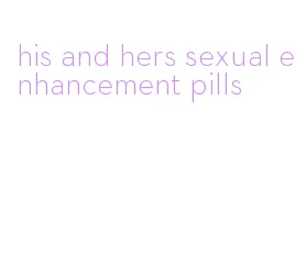 his and hers sexual enhancement pills