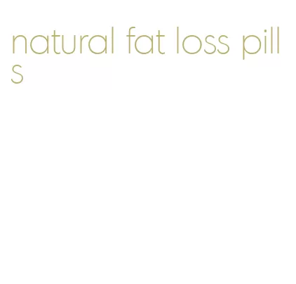 natural fat loss pills