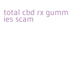 total cbd rx gummies scam