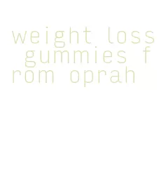 weight loss gummies from oprah