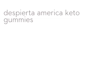 despierta america keto gummies