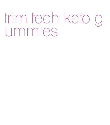 trim tech keto gummies