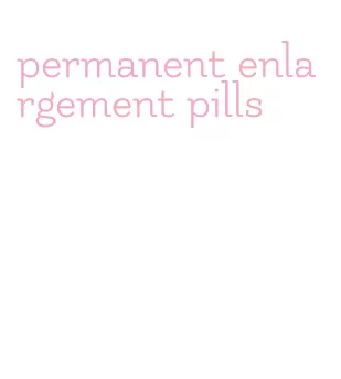 permanent enlargement pills