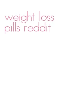 weight loss pills reddit