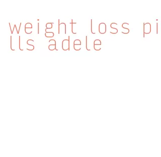 weight loss pills adele