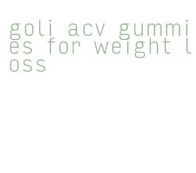 goli acv gummies for weight loss