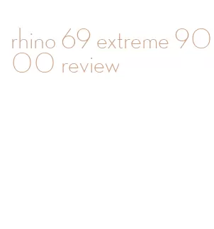 rhino 69 extreme 9000 review