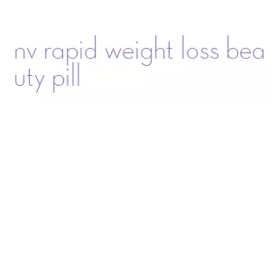 nv rapid weight loss beauty pill