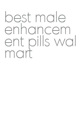 best male enhancement pills walmart