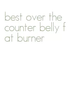 best over the counter belly fat burner