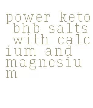 power keto bhb salts with calcium and magnesium