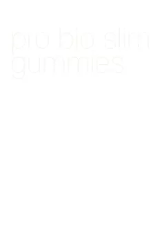 pro bio slim gummies