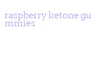 raspberry ketone gummies