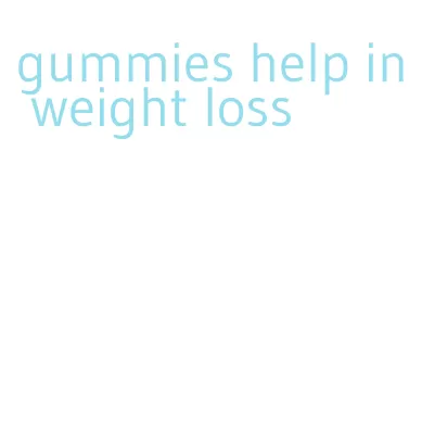 gummies help in weight loss