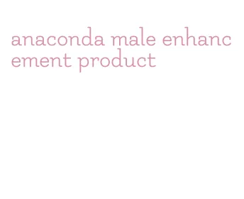 anaconda male enhancement product