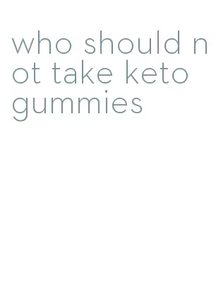 who should not take keto gummies