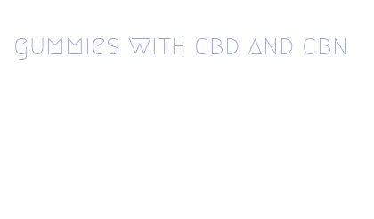 gummies with cbd and cbn