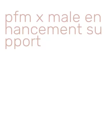 pfm x male enhancement support