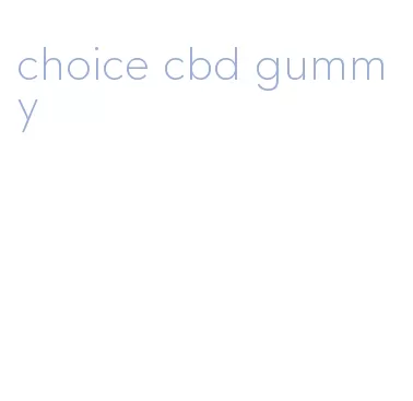 choice cbd gummy