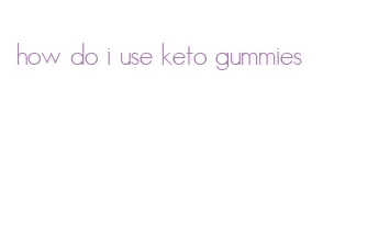 how do i use keto gummies