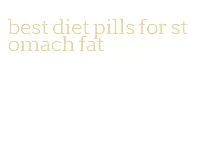 best diet pills for stomach fat