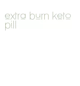 extra burn keto pill