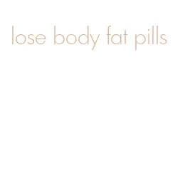 lose body fat pills