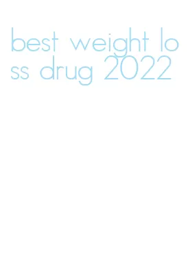 best weight loss drug 2022