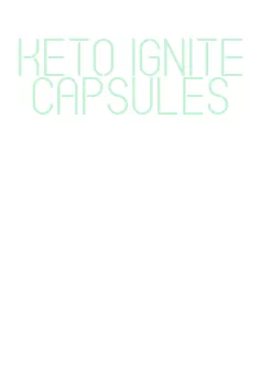 keto ignite capsules