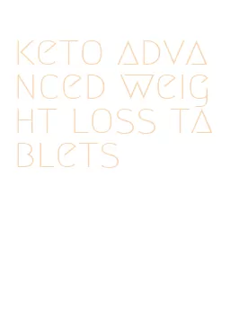 keto advanced weight loss tablets