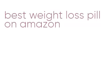 best weight loss pill on amazon