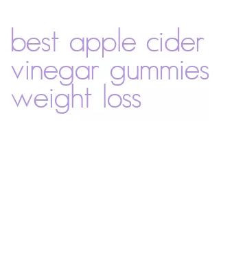 best apple cider vinegar gummies weight loss