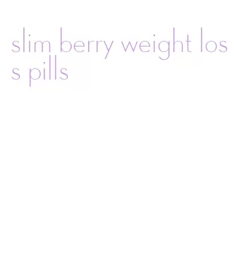 slim berry weight loss pills