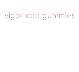 vigor cbd gummies