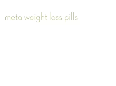 meta weight loss pills