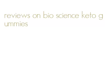 reviews on bio science keto gummies