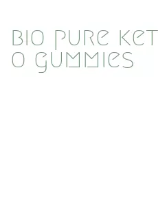 bio pure keto gummies