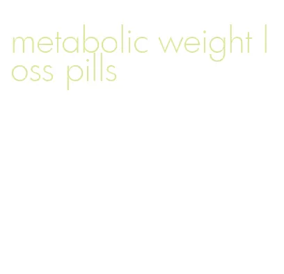 metabolic weight loss pills